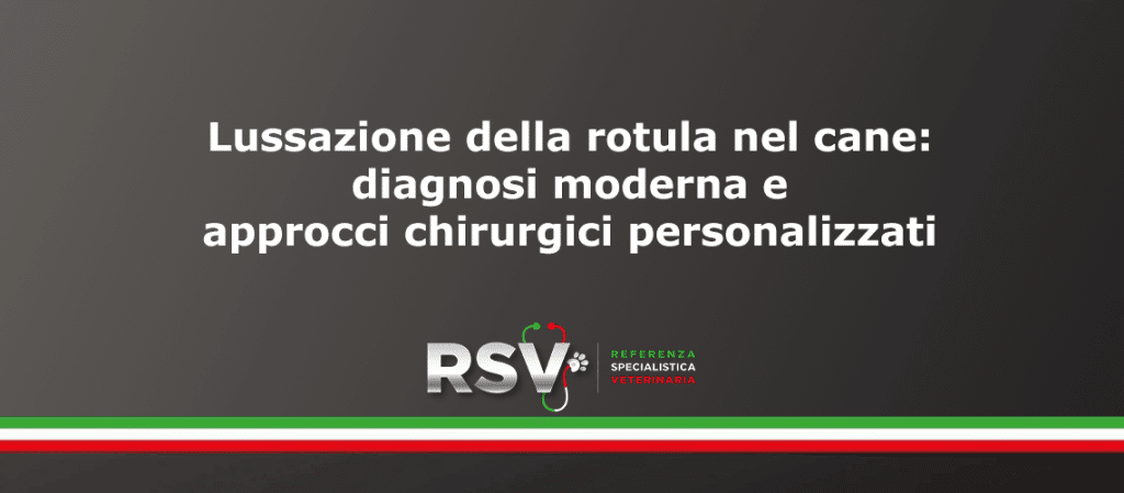 RSV Lussazione della rotula nel cane: diagnosi moderna e approcci chirurgici personalizzati